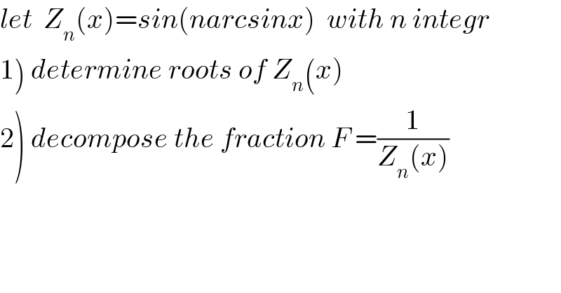 let  Z_n (x)=sin(narcsinx)  with n integr  1) determine roots of Z_n (x)  2) decompose the fraction F =(1/(Z_n (x)))  