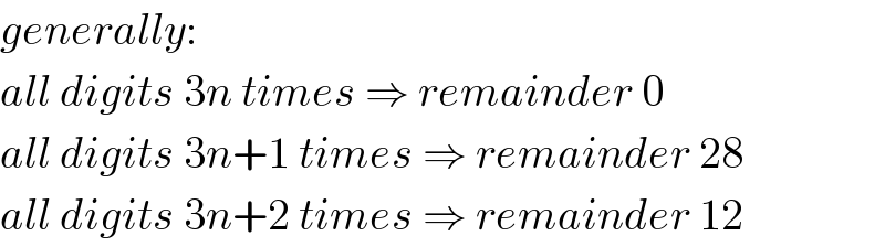 generally:  all digits 3n times ⇒ remainder 0  all digits 3n+1 times ⇒ remainder 28  all digits 3n+2 times ⇒ remainder 12  