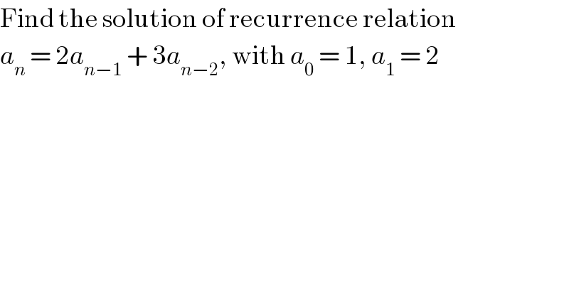 Find the solution of recurrence relation  a_n  = 2a_(n−1)  + 3a_(n−2) , with a_0  = 1, a_1  = 2  