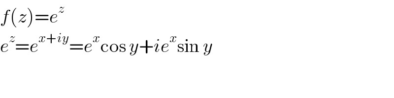 f(z)=e^z   e^z =e^(x+iy) =e^x cos y+ie^x sin y  