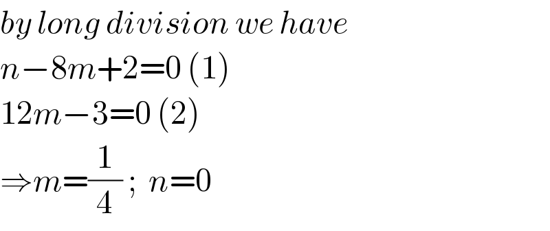 by long division we have  n−8m+2=0 (1)  12m−3=0 (2)  ⇒m=(1/4) ;  n=0  