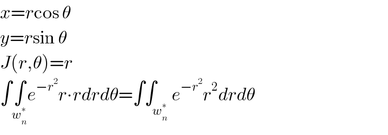 x=rcos θ  y=rsin θ  J(r,θ)=r  ∫∫_w_n ^∗  e^(−r^2 ) r∙rdrdθ=∫∫_w_n ^∗  e^(−r^2 ) r^2 drdθ  