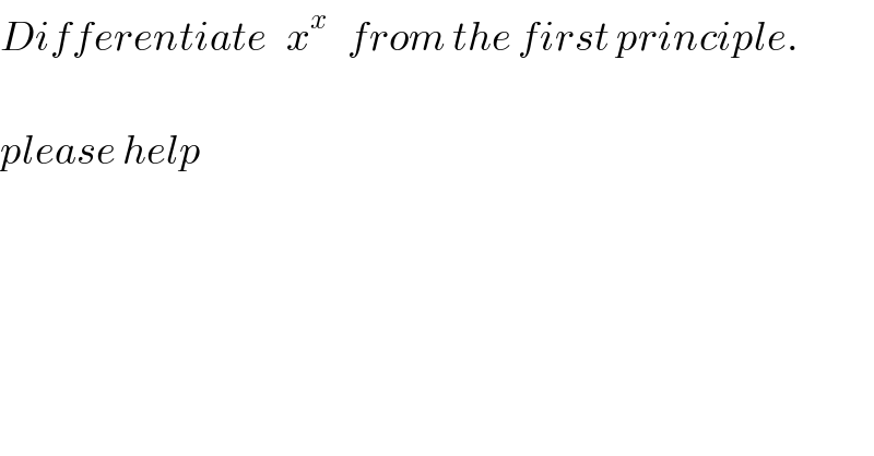 Differentiate   x^x    from the first principle.    please help  