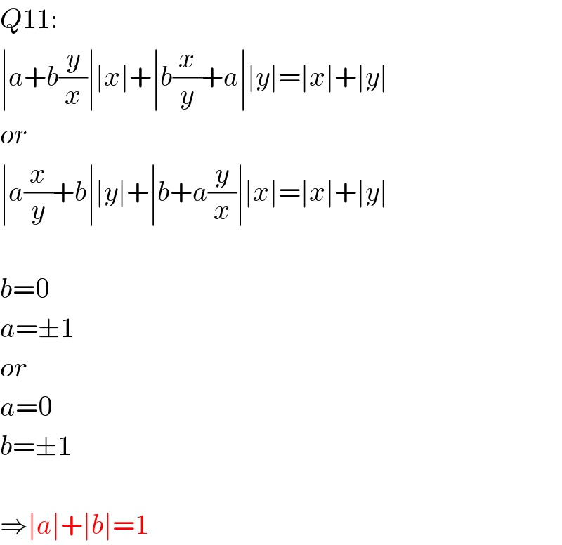 Q11:  ∣a+b(y/x)∣∣x∣+∣b(x/y)+a∣∣y∣=∣x∣+∣y∣  or  ∣a(x/y)+b∣∣y∣+∣b+a(y/x)∣∣x∣=∣x∣+∣y∣    b=0  a=±1  or  a=0  b=±1    ⇒∣a∣+∣b∣=1  