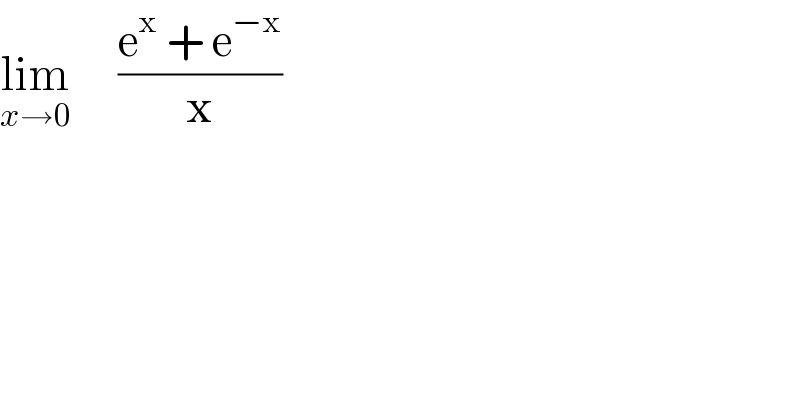 lim_(x→0)       ((e^x  + e^(−x) )/x)        