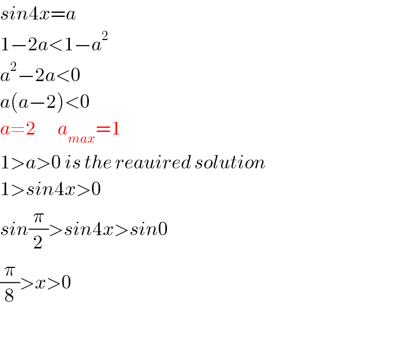 sin4x=a  1−2a<1−a^2   a^2 −2a<0  a(a−2)<0  a≠2       a_(max) =1  1>a>0 is the reauired solution   1>sin4x>0  sin(π/2)>sin4x>sin0  (π/8)>x>0    
