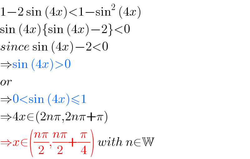 1−2 sin (4x)<1−sin^2  (4x)  sin (4x){sin (4x)−2}<0  since sin (4x)−2<0  ⇒sin (4x)>0  or  ⇒0<sin (4x)≤1  ⇒4x∈(2nπ,2nπ+π)  ⇒x∈(((nπ)/2),((nπ)/2)+(π/4)) with n∈W  