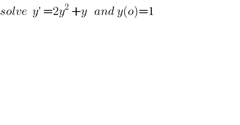 solve  y′ =2y^2  +y   and y(o)=1  
