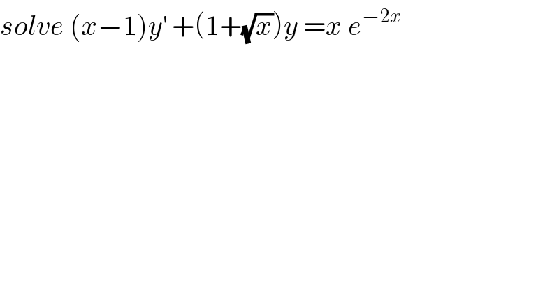 solve (x−1)y^′  +(1+(√x))y =x e^(−2x)   
