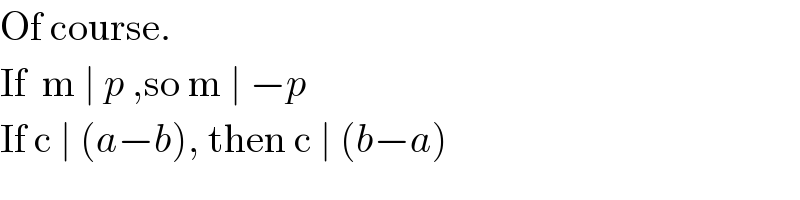Of course.  If  m ∣ p ,so m ∣ −p  If c ∣ (a−b), then c ∣ (b−a)   