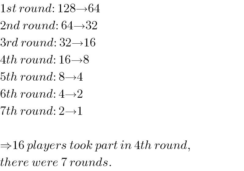1st round: 128→64  2nd round: 64→32  3rd round: 32→16  4th round: 16→8  5th round: 8→4  6th round: 4→2  7th round: 2→1    ⇒16 players took part in 4th round,  there were 7 rounds.  