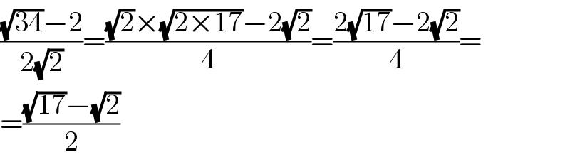 (((√(34))−2)/(2(√2)))=(((√2)×(√(2×17))−2(√2))/4)=((2(√(17))−2(√2))/4)=  =(((√(17))−(√2))/2)  