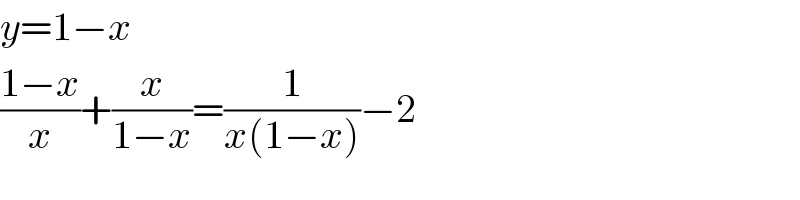 y=1−x  ((1−x)/x)+(x/(1−x))=(1/(x(1−x)))−2  