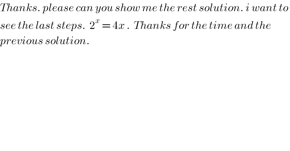 Thanks. please can you show me the rest solution. i want to   see the last steps.  2^x  = 4x .  Thanks for the time and the   previous solution.  