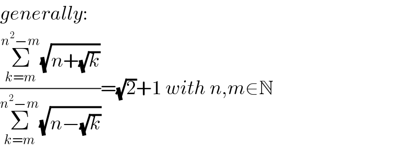 generally:  ((Σ_(k=m) ^(n^2 −m) (√(n+(√k))))/(Σ_(k=m) ^(n^2 −m) (√(n−(√k)))))=(√2)+1 with n,m∈N  