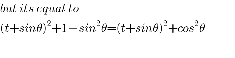 but its equal to  (t+sinθ)^2 +1−sin^2 θ=(t+sinθ)^2 +cos^2 θ  