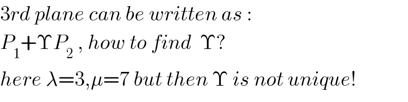 3rd plane can be written as :  P_1 +ΥP_2  , how to find  Υ?  here λ=3,μ=7 but then Υ is not unique!  