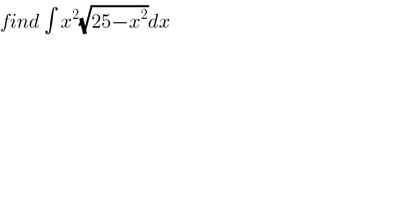 find ∫ x^2 (√(25−x^2 ))dx   