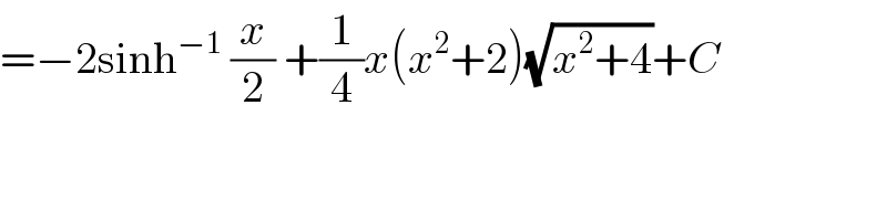 =−2sinh^(−1)  (x/2) +(1/4)x(x^2 +2)(√(x^2 +4))+C  