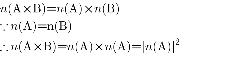 n(A×B)=n(A)×n(B)  ∵ n(A)=n(B)  ∴ n(A×B)=n(A)×n(A)=[n(A)]^2   