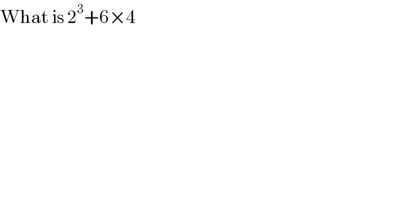 What is 2^3 +6×4  