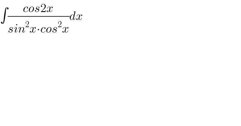 ∫((cos2x)/(sin^2 x∙cos^2 x))dx    