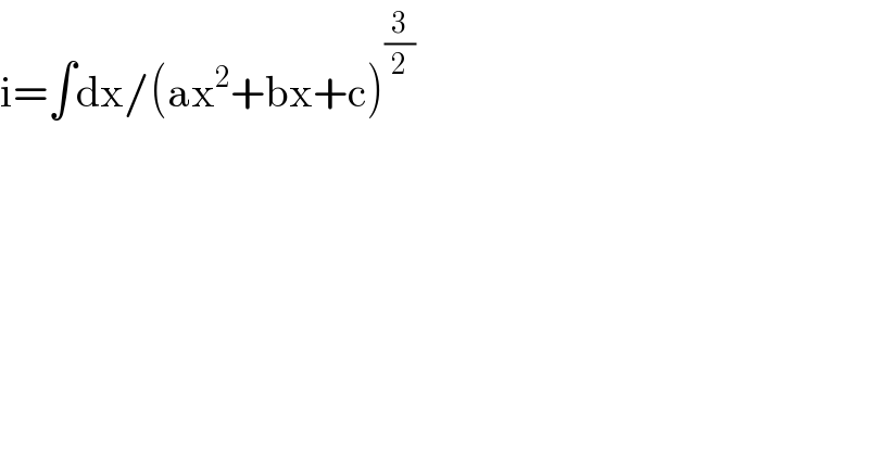 i=∫dx/(ax^2 +bx+c)^(3/2)   