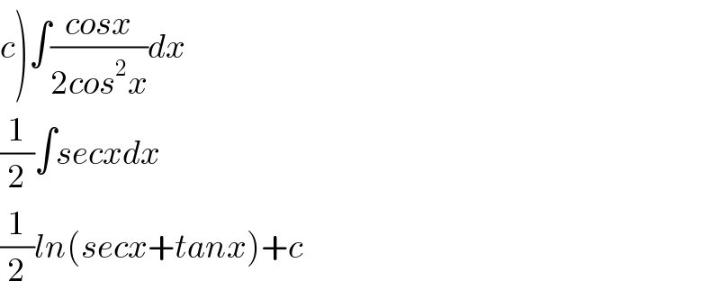 c)∫((cosx)/(2cos^2 x))dx  (1/2)∫secxdx  (1/2)ln(secx+tanx)+c  