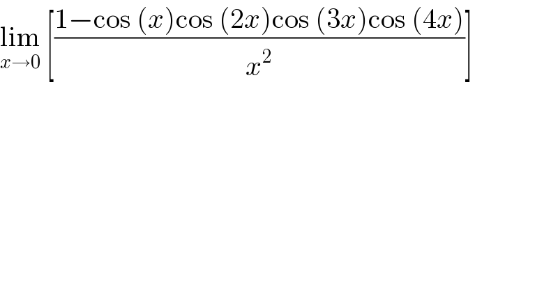 lim_(x→0)  [((1−cos (x)cos (2x)cos (3x)cos (4x))/x^2 )]  