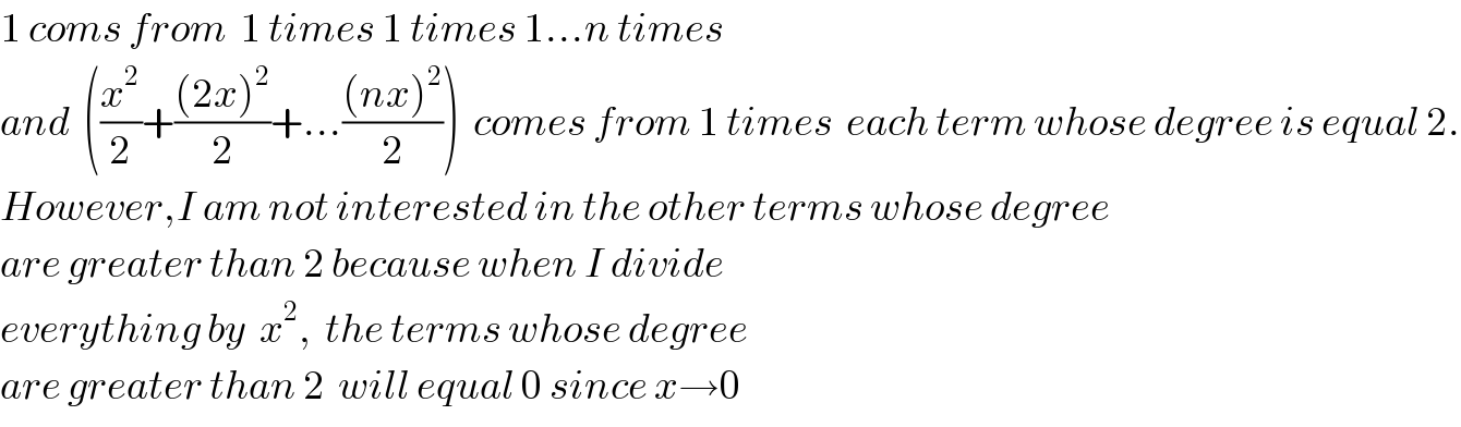 1 coms from  1 times 1 times 1...n times  and  ((x^2 /2)+(((2x)^2 )/2)+...(((nx)^2 )/2))  comes from 1 times  each term whose degree is equal 2.  However,I am not interested in the other terms whose degree  are greater than 2 because when I divide  everything by  x^2 ,  the terms whose degree  are greater than 2  will equal 0 since x→0  