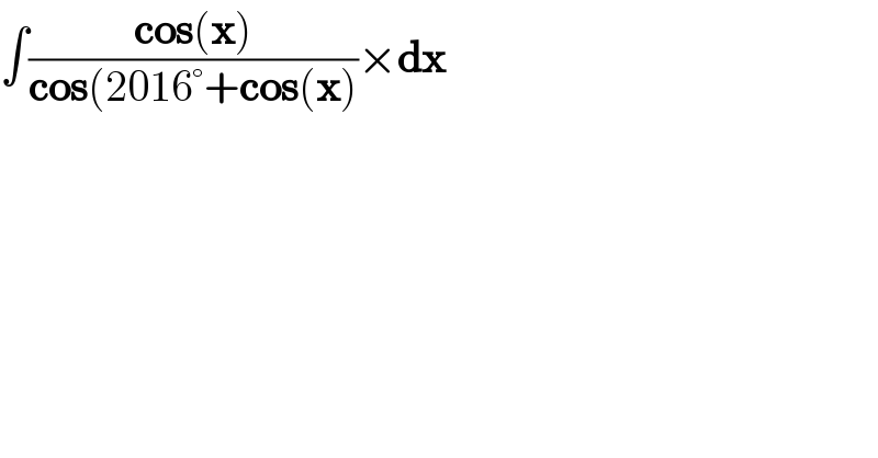 ∫((cos(x))/(cos(2016°+cos(x)))×dx  