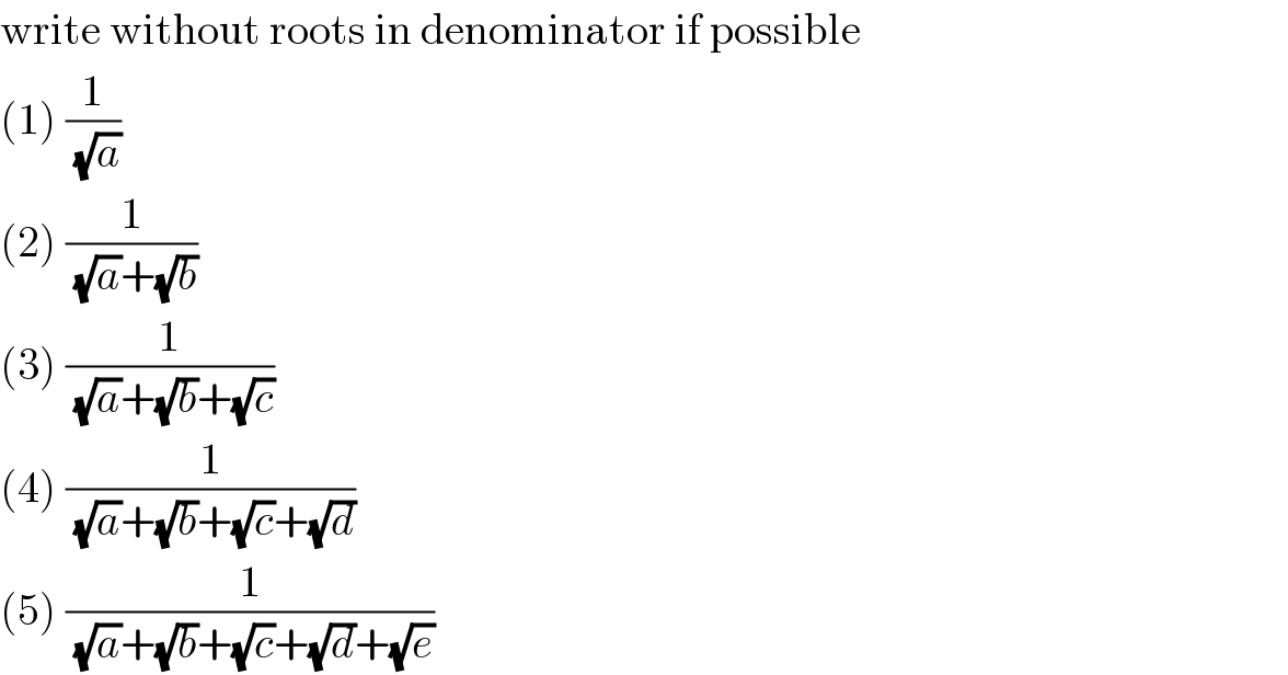 write without roots in denominator if possible  (1) (1/(√a))  (2) (1/((√a)+(√b)))  (3) (1/((√a)+(√b)+(√c)))  (4) (1/((√a)+(√b)+(√c)+(√d)))  (5) (1/((√a)+(√b)+(√c)+(√d)+(√e)))  