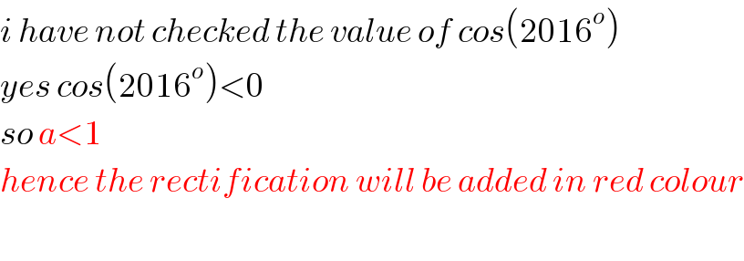 i have not checked the value of cos(2016^o )  yes cos(2016^o )<0  so a<1   hence the rectification will be added in red colour    