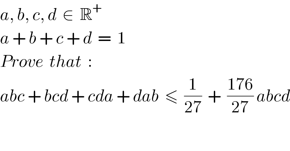 a, b, c, d  ∈  R^+   a + b + c + d  =  1  Prove  that  :  abc + bcd + cda + dab  ≤  (1/(27))  +  ((176)/(27)) abcd  