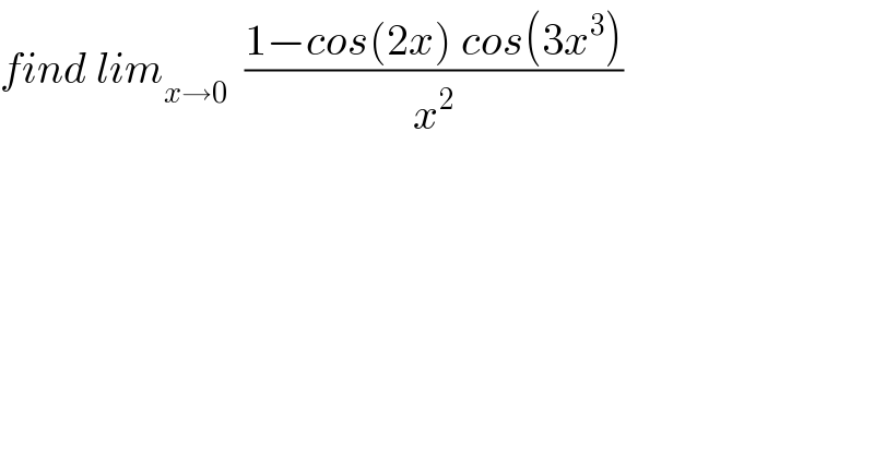find lim_(x→0)   ((1−cos(2x) cos(3x^3 ))/x^2 )  