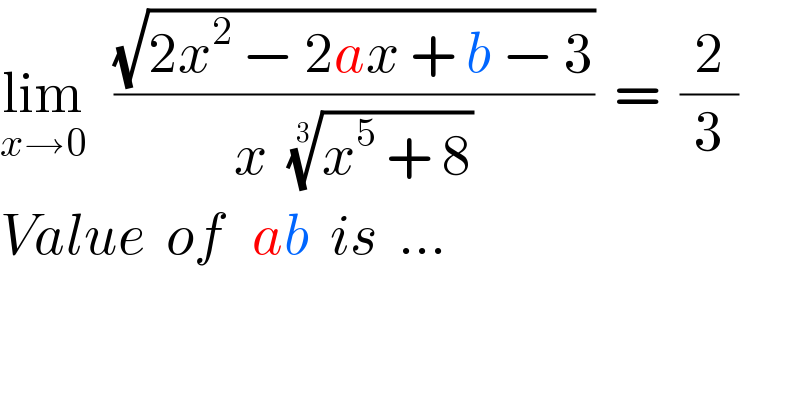 lim_(x→0)    ((√(2x^2  − 2ax + b − 3))/(x  ((x^5  + 8))^(1/3) ))  =  (2/3)  Value  of   ab  is  ...  