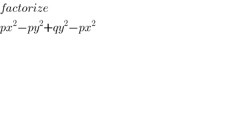 factorize  px^2 −py^2 +qy^2 −px^2   