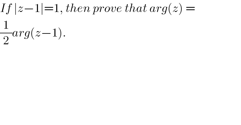 If ∣z−1∣=1, then prove that arg(z) =   (1/2)arg(z−1).  