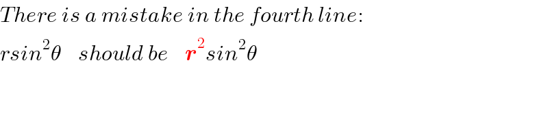 There is a mistake in the fourth line:  rsin^2 θ    should be    r^2 sin^2 θ  