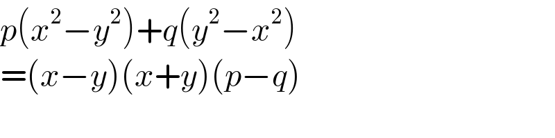 p(x^2 −y^2 )+q(y^2 −x^2 )  =(x−y)(x+y)(p−q)  