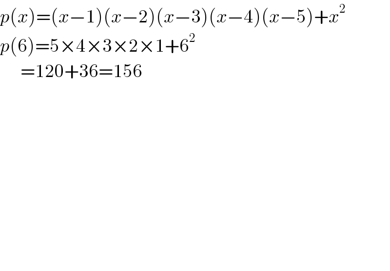 p(x)=(x−1)(x−2)(x−3)(x−4)(x−5)+x^2   p(6)=5×4×3×2×1+6^2          =120+36=156                