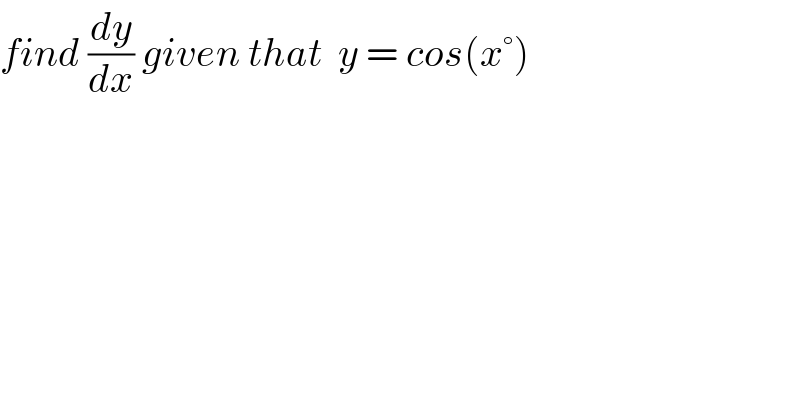find (dy/dx) given that  y = cos(x°)  
