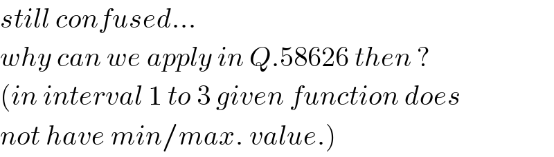 still confused...  why can we apply in Q.58626 then ?  (in interval 1 to 3 given function does  not have min/max. value.)  