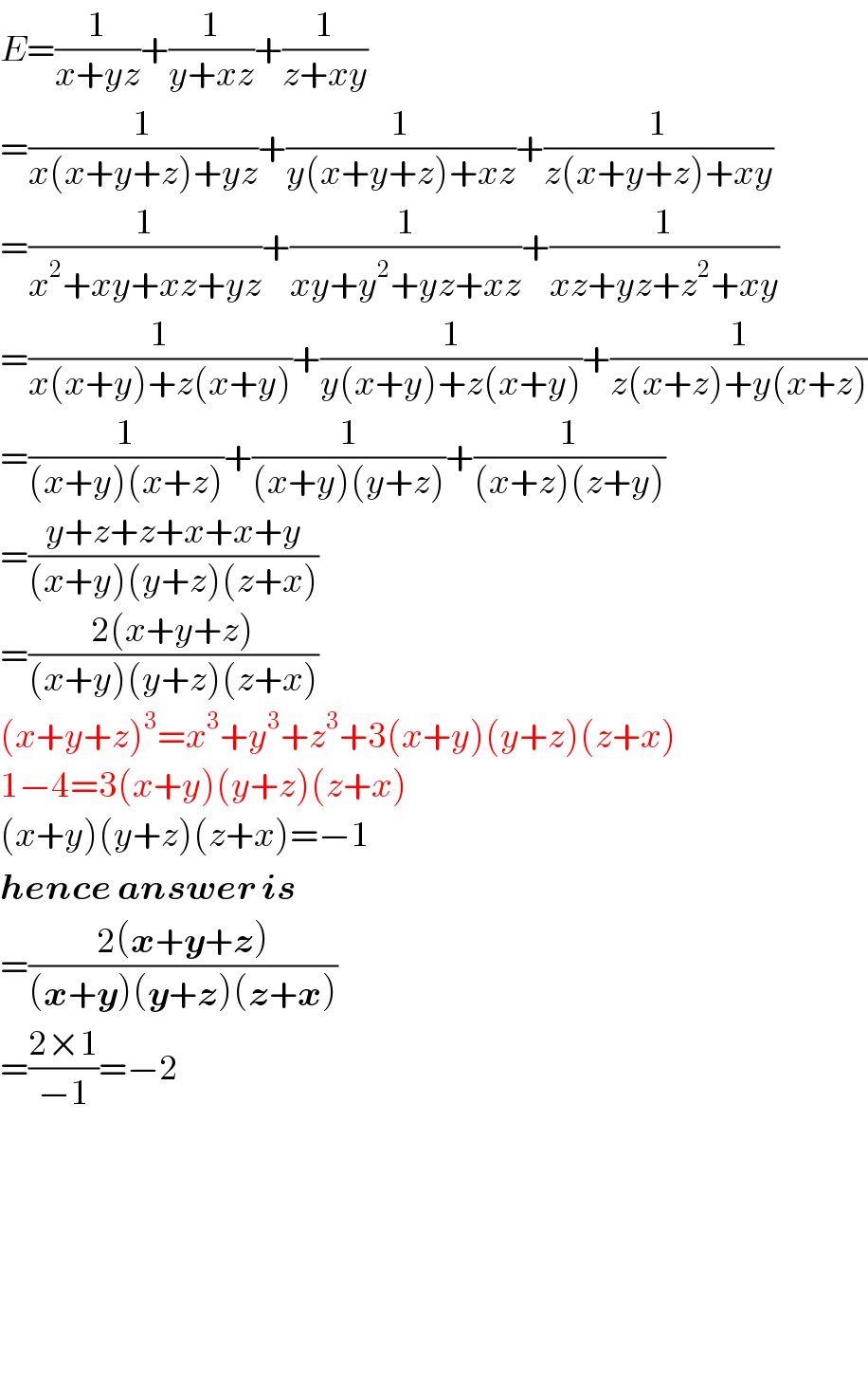 E=(1/(x+yz))+(1/(y+xz))+(1/(z+xy))  =(1/(x(x+y+z)+yz))+(1/(y(x+y+z)+xz))+(1/(z(x+y+z)+xy))  =(1/(x^2 +xy+xz+yz))+(1/(xy+y^2 +yz+xz))+(1/(xz+yz+z^2 +xy))  =(1/(x(x+y)+z(x+y)))+(1/(y(x+y)+z(x+y)))+(1/(z(x+z)+y(x+z)))  =(1/((x+y)(x+z)))+(1/((x+y)(y+z)))+(1/((x+z)(z+y)))  =((y+z+z+x+x+y)/((x+y)(y+z)(z+x)))  =((2(x+y+z))/((x+y)(y+z)(z+x)))  (x+y+z)^3 =x^3 +y^3 +z^3 +3(x+y)(y+z)(z+x)  1−4=3(x+y)(y+z)(z+x)  (x+y)(y+z)(z+x)=−1  hence answer is  =((2(x+y+z))/((x+y)(y+z)(z+x)))  =((2×1)/(−1))=−2            