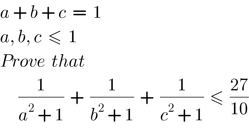 a + b + c  =  1  a, b, c  ≤  1  Prove  that        (1/(a^2  + 1))  +  (1/(b^2  + 1))  +  (1/(c^2  + 1))  ≤  ((27)/(10))  