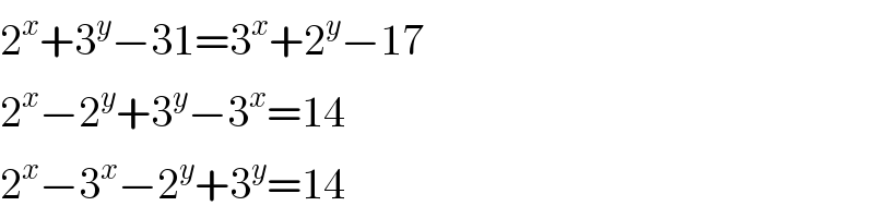 2^x +3^y −31=3^x +2^y −17  2^x −2^y +3^y −3^x =14  2^x −3^x −2^y +3^y =14  