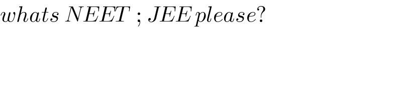 whats NEET  ; JEE please?  