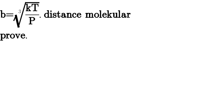 b=(((kT)/P))^(1/3) . distance  molekular  prove.  