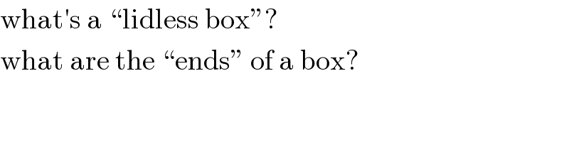 what′s a “lidless box”?  what are the “ends” of a box?  