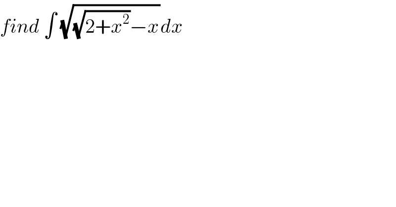 find ∫ (√((√(2+x^2 ))−x))dx  